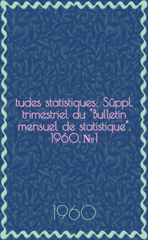 Études statistiques : Sûppl. trimestriel du "Bulletin mensuel de statistique". 1960, №1