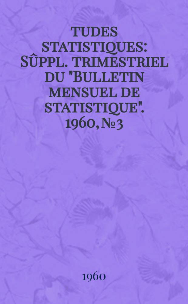 Études statistiques : Sûppl. trimestriel du "Bulletin mensuel de statistique". 1960, №3