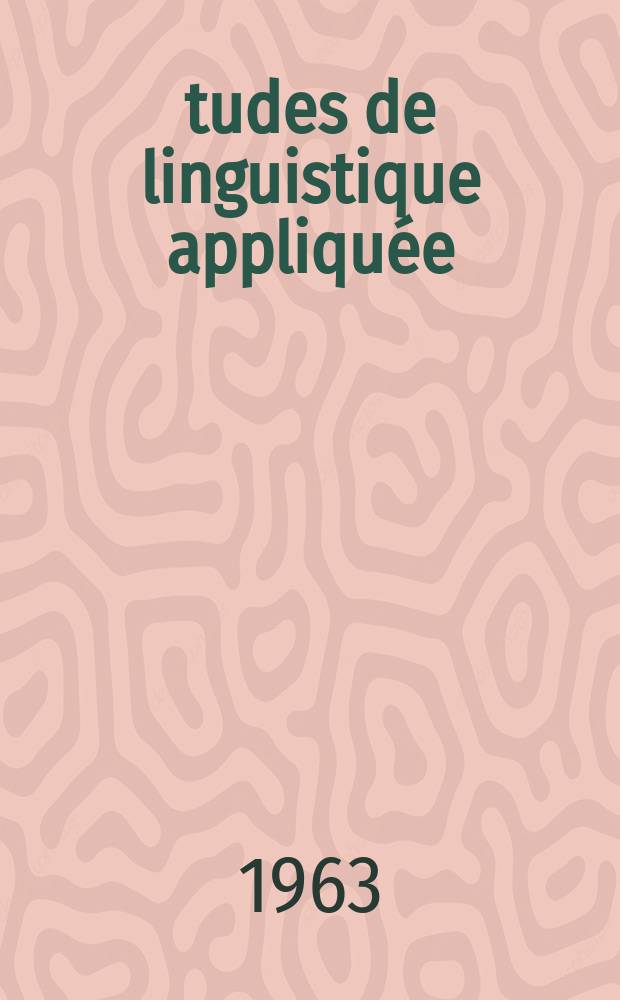 Études de linguistique appliquée : Publ. du Centre de linguistique appliquée. 1963, 2