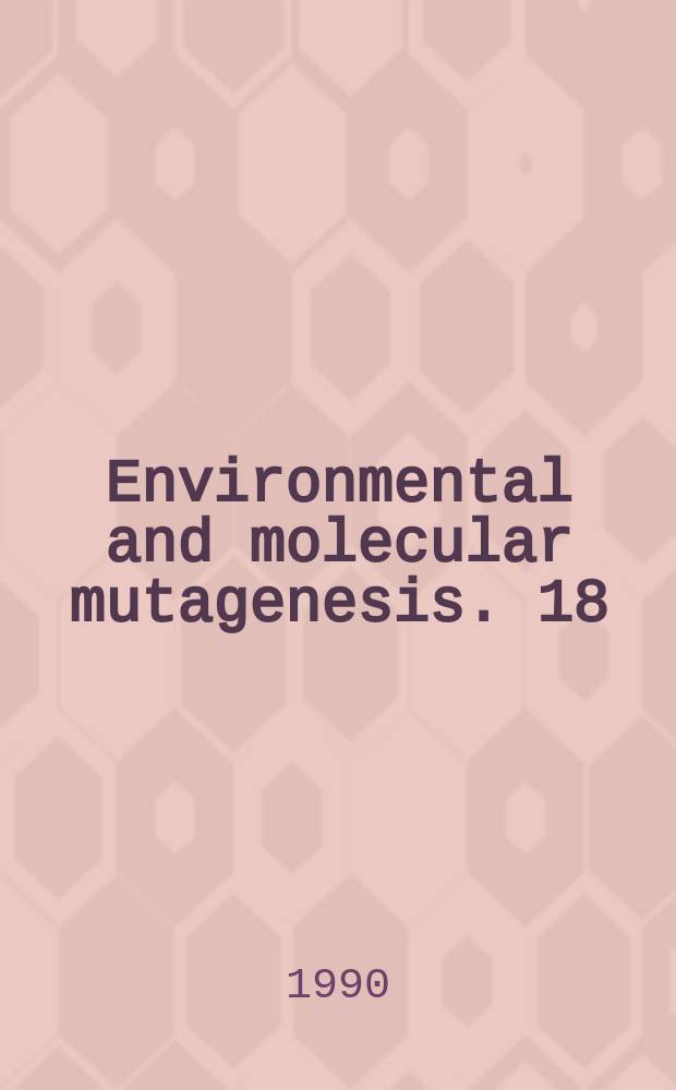 Environmental and molecular mutagenesis. 18