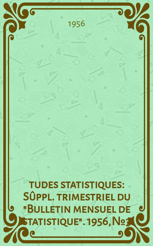 Études statistiques : Sûppl. trimestriel du "Bulletin mensuel de statistique". 1956, №3