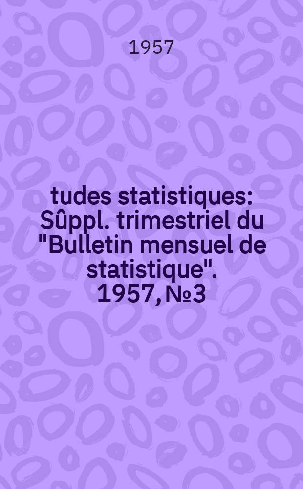 Études statistiques : Sûppl. trimestriel du "Bulletin mensuel de statistique". 1957, №3