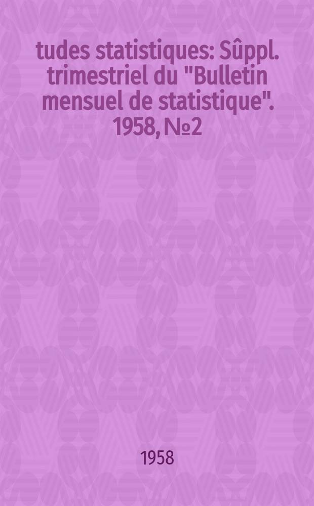 Études statistiques : Sûppl. trimestriel du "Bulletin mensuel de statistique". 1958, №2