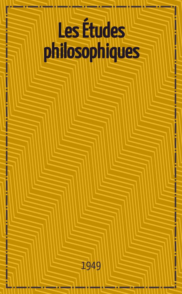 Les Études philosophiques : Revue publiée avec le concours du CNRS et des Universités d'Aix-Marseille, Alger, Bordeaux, Montpellier et Toulouse. A.4 1949, №1