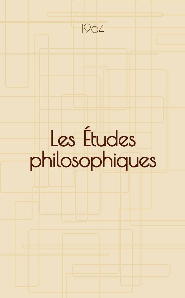 Les Études philosophiques : Revue publiée avec le concours du CNRS et des Universités d'Aix-Marseille, Alger, Bordeaux, Montpellier et Toulouse. 1964, №1