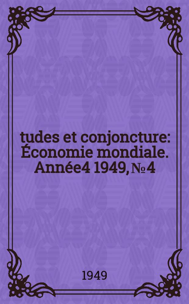Études et conjoncture : Économie mondiale. Année4 1949, №4