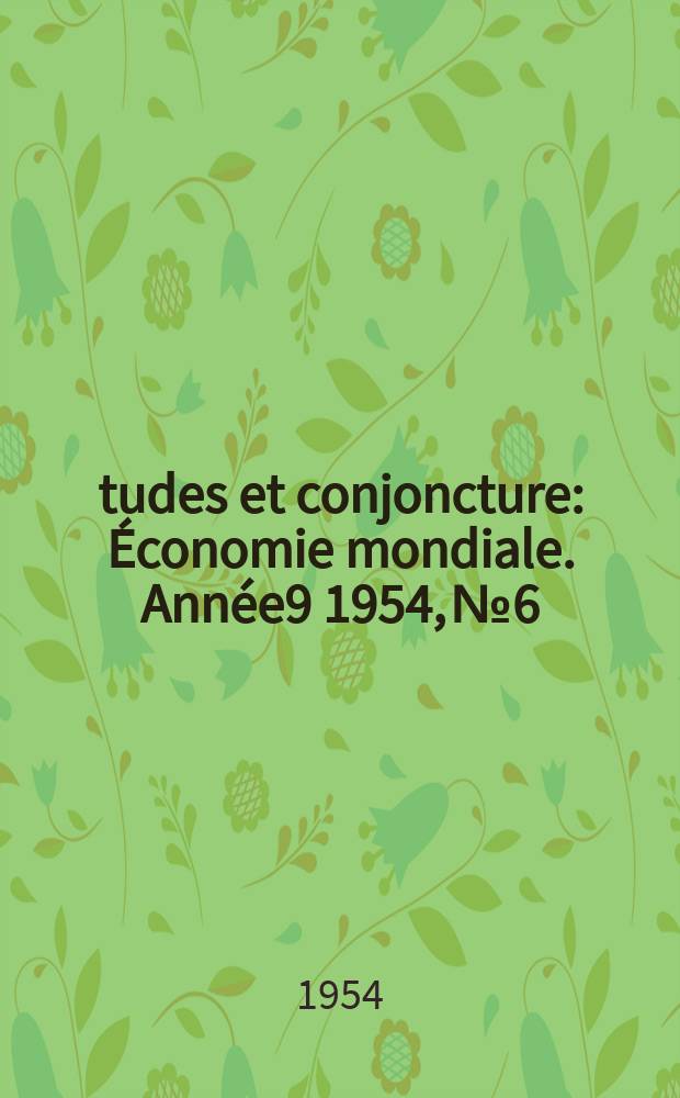 Études et conjoncture : Économie mondiale. Année9 1954, №6