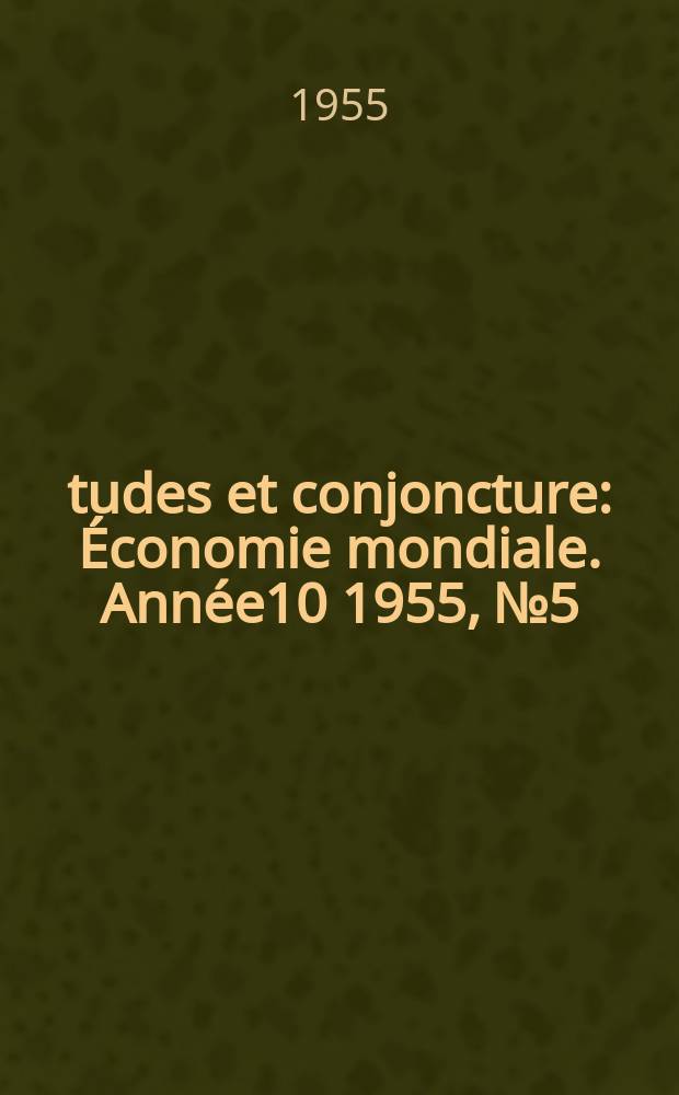 Études et conjoncture : Économie mondiale. Année10 1955, №5