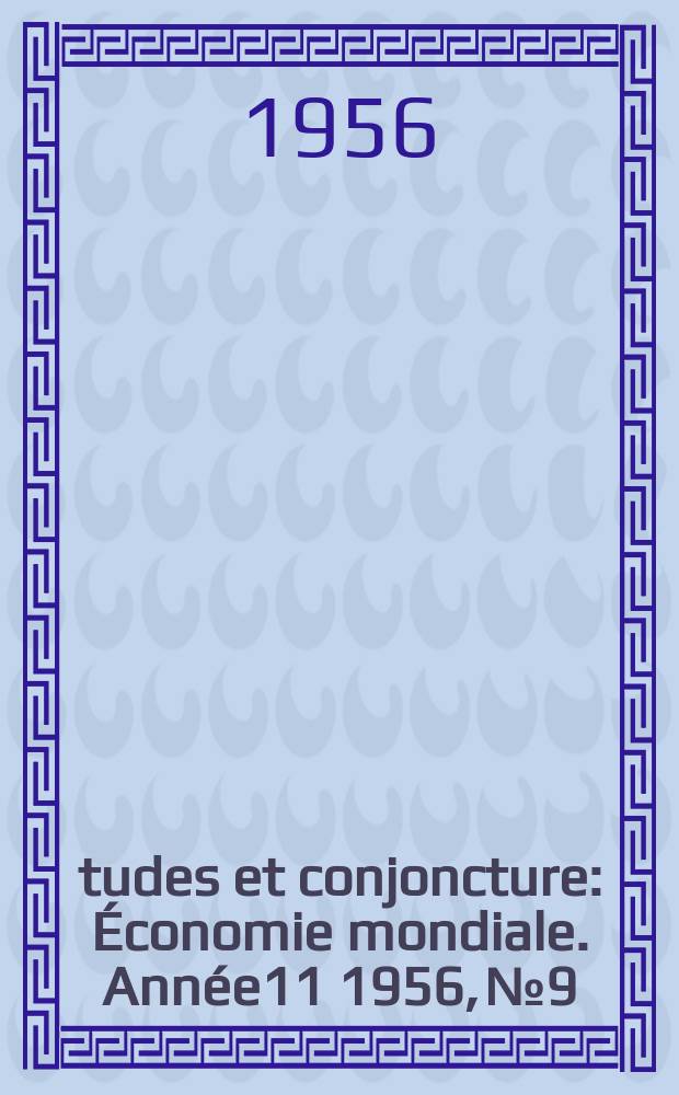 Études et conjoncture : Économie mondiale. Année11 1956, №9