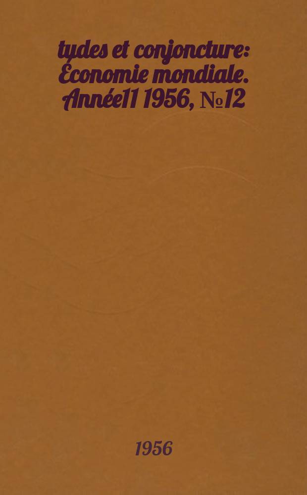 &Eacute;tudes et conjoncture : &Eacute;conomie mondiale. Ann&eacute;e11 1956, №12