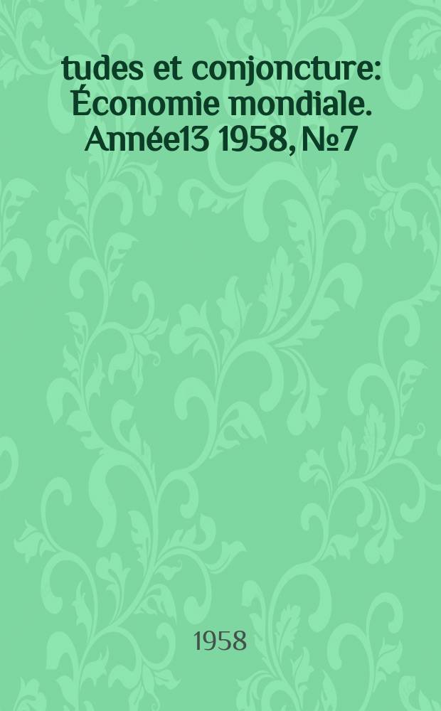 Études et conjoncture : Économie mondiale. Année13 1958, №7
