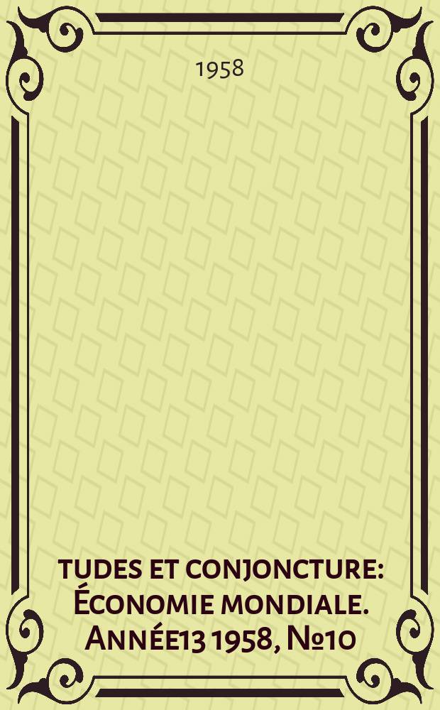 Études et conjoncture : Économie mondiale. Année13 1958, №10