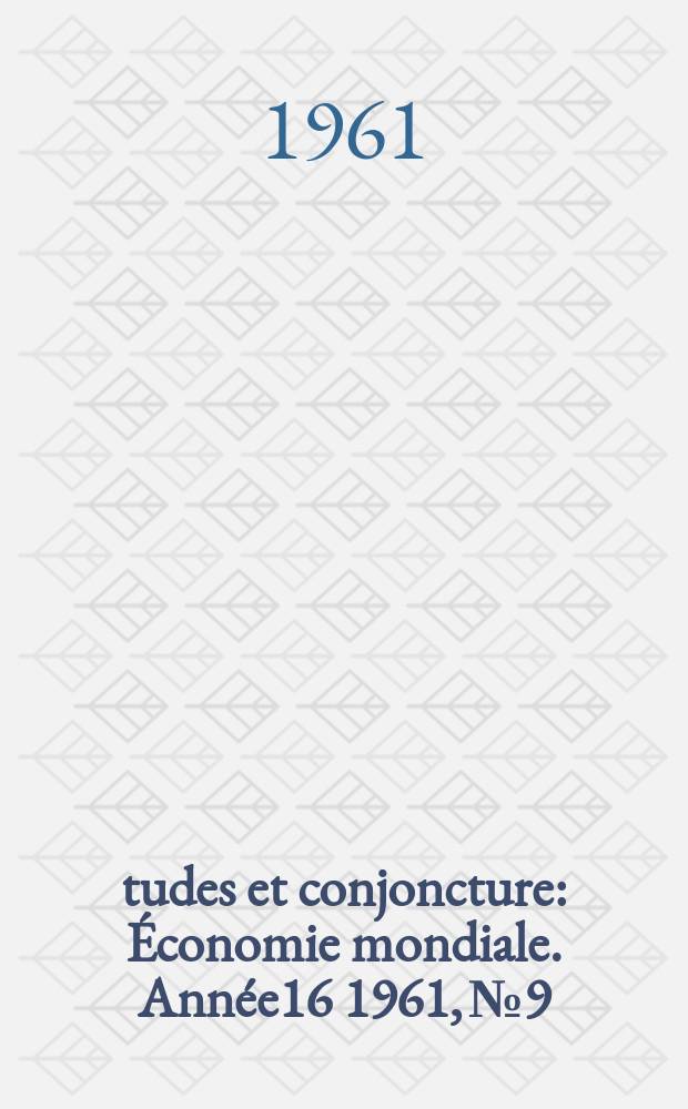 Études et conjoncture : Économie mondiale. Année16 1961, №9