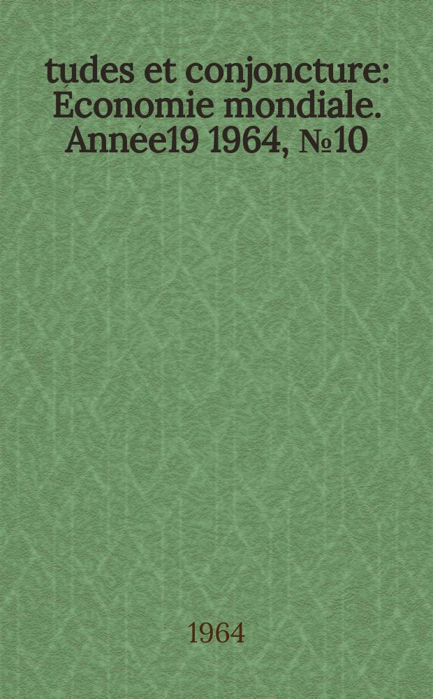 Études et conjoncture : Économie mondiale. Année19 1964, №10