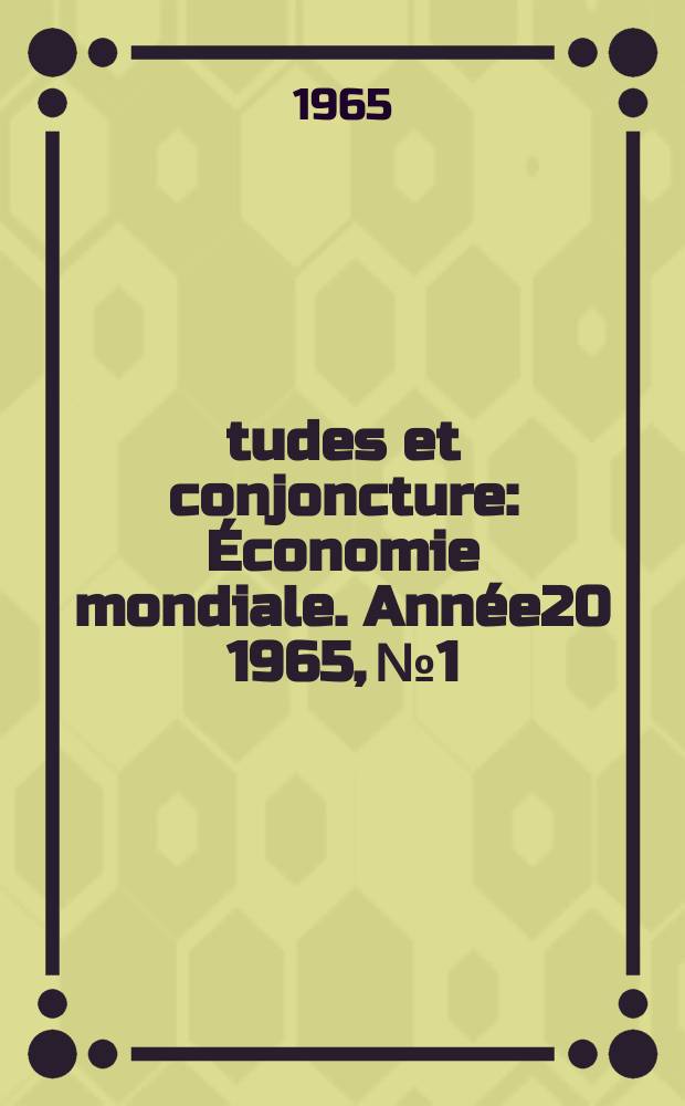 Études et conjoncture : Économie mondiale. Année20 1965, №1