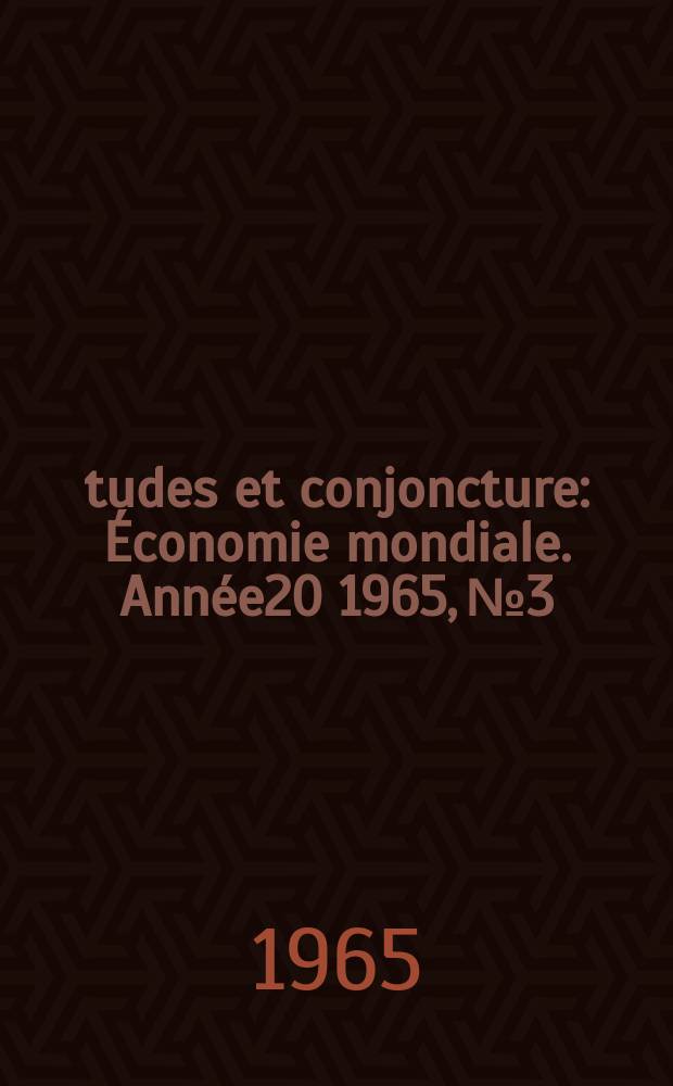 Études et conjoncture : Économie mondiale. Année20 1965, №3