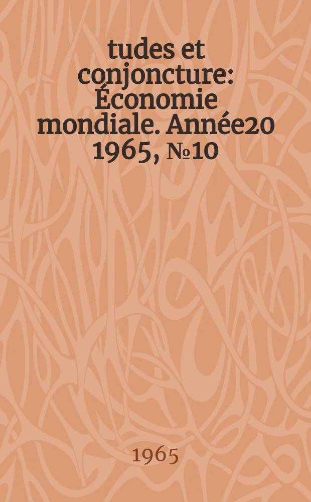 &Eacute;tudes et conjoncture : &Eacute;conomie mondiale. Ann&eacute;e20 1965, №10