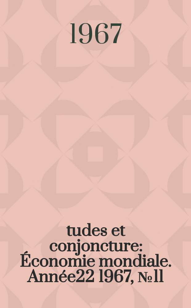 Études et conjoncture : Économie mondiale. Année22 1967, №11