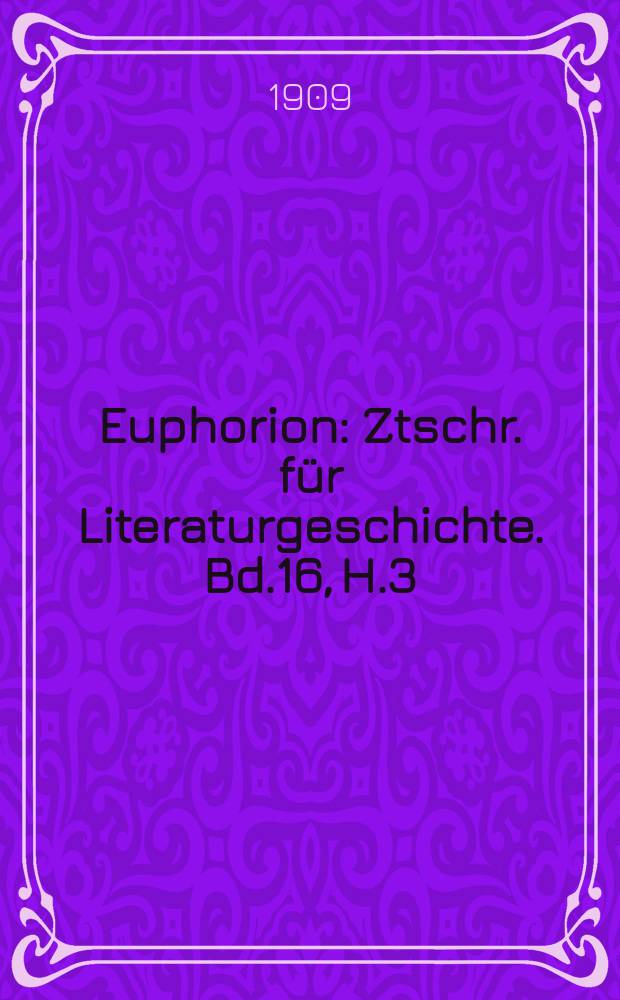Euphorion : Ztschr. für Literaturgeschichte. Bd.16, H.3