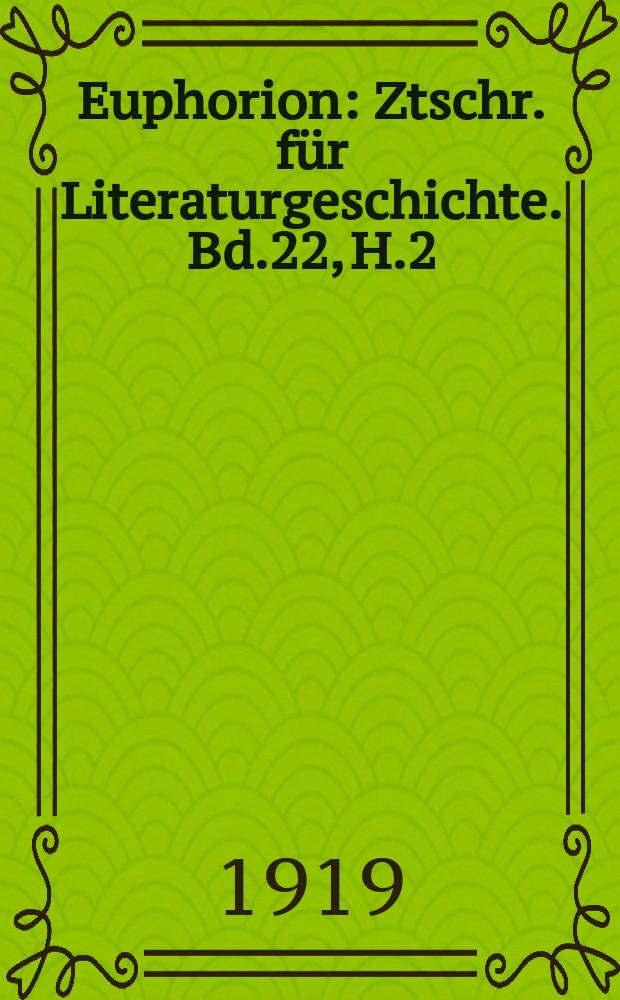 Euphorion : Ztschr. für Literaturgeschichte. Bd.22, H.2