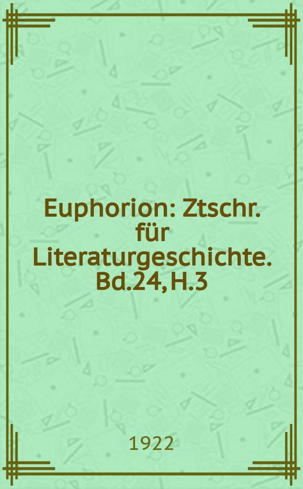 Euphorion : Ztschr. für Literaturgeschichte. Bd.24, H.3