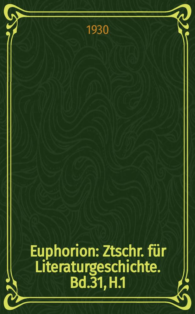 Euphorion : Ztschr. für Literaturgeschichte. Bd.31, H.1/2
