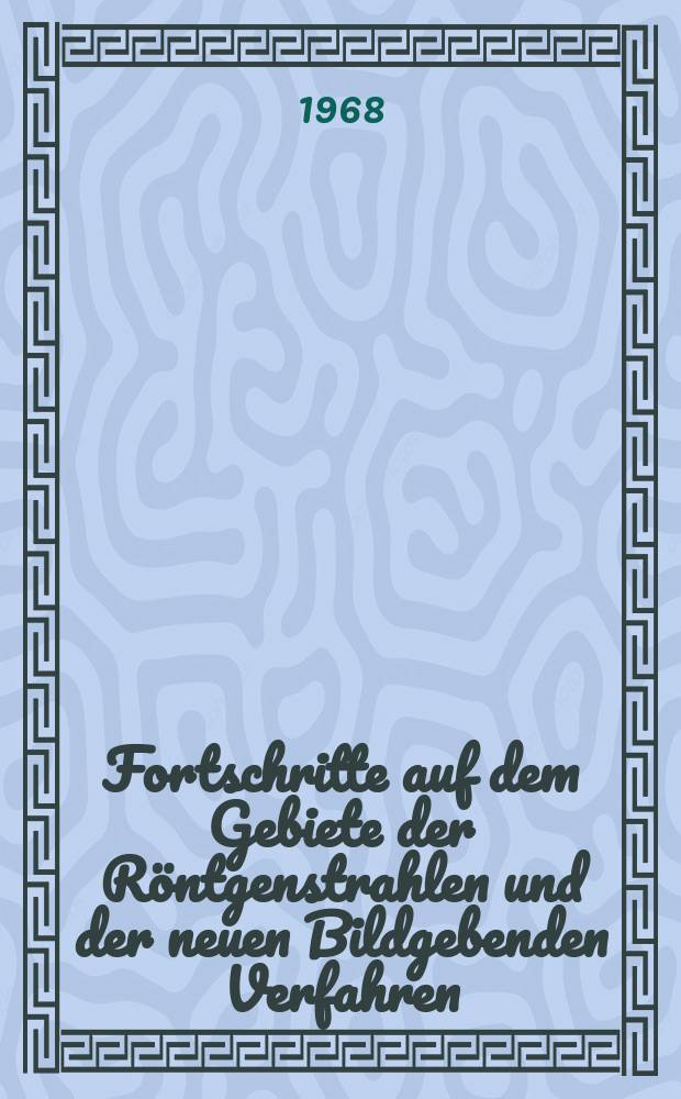 Fortschritte auf dem Gebiete der Röntgenstrahlen und der neuen Bildgebenden Verfahren : Organ der Dt. Röntgenges Organ der Österreichischen Röntgenges. Bd.109, H.6