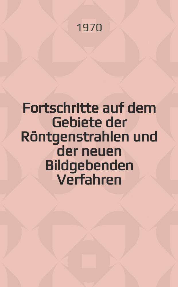 Fortschritte auf dem Gebiete der Röntgenstrahlen und der neuen Bildgebenden Verfahren : Organ der Dt. Röntgenges Organ der Österreichischen Röntgenges. Bd.113, H.5
