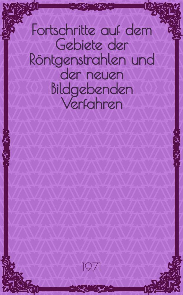 Fortschritte auf dem Gebiete der Röntgenstrahlen und der neuen Bildgebenden Verfahren : Organ der Dt. Röntgenges Organ der Österreichischen Röntgenges. Bd.115, H.4