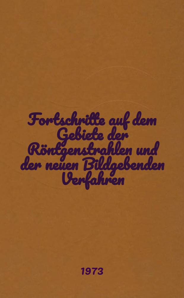 Fortschritte auf dem Gebiete der Röntgenstrahlen und der neuen Bildgebenden Verfahren : Organ der Dt. Röntgenges Organ der Österreichischen Röntgenges. Bd.118, H.1