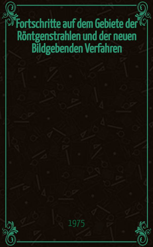 Fortschritte auf dem Gebiete der Röntgenstrahlen und der neuen Bildgebenden Verfahren : Organ der Dt. Röntgenges Organ der Österreichischen Röntgenges. Bd.123, H.3