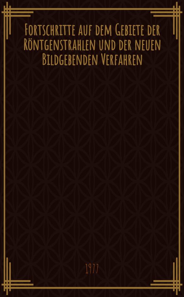 Fortschritte auf dem Gebiete der Röntgenstrahlen und der neuen Bildgebenden Verfahren : Organ der Dt. Röntgenges Organ der Österreichischen Röntgenges. Bd.126, H.5