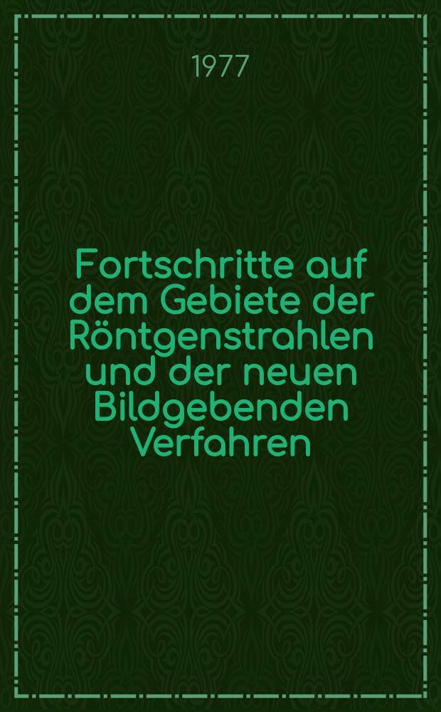Fortschritte auf dem Gebiete der R&ouml;ntgenstrahlen und der neuen Bildgebenden Verfahren : Organ der Dt. R&ouml;ntgenges Organ der &Ouml;sterreichischen R&ouml;ntgenges. Bd.126, H.6