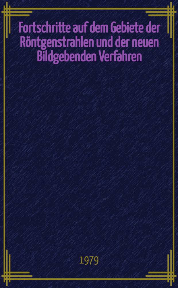 Fortschritte auf dem Gebiete der Röntgenstrahlen und der neuen Bildgebenden Verfahren : Organ der Dt. Röntgenges Organ der Österreichischen Röntgenges. Bd.130, H.5