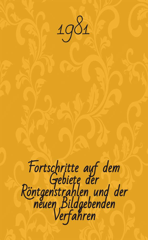 Fortschritte auf dem Gebiete der Röntgenstrahlen und der neuen Bildgebenden Verfahren : Organ der Dt. Röntgenges Organ der Österreichischen Röntgenges. Bd.135, H.2