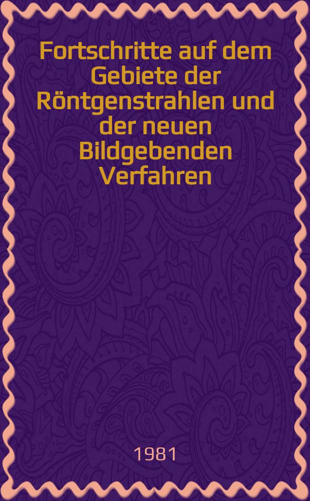 Fortschritte auf dem Gebiete der Röntgenstrahlen und der neuen Bildgebenden Verfahren : Organ der Dt. Röntgenges Organ der Österreichischen Röntgenges. Bd.135, H.6