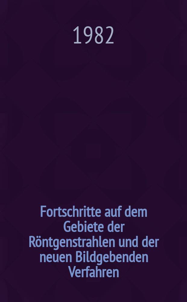 Fortschritte auf dem Gebiete der Röntgenstrahlen und der neuen Bildgebenden Verfahren : Organ der Dt. Röntgenges Organ der Österreichischen Röntgenges. Bd.136, H.5