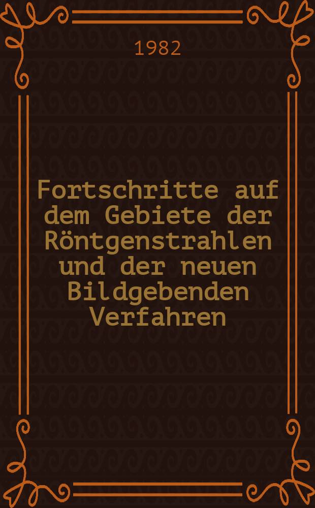 Fortschritte auf dem Gebiete der Röntgenstrahlen und der neuen Bildgebenden Verfahren : Organ der Dt. Röntgenges Organ der Österreichischen Röntgenges. Bd.137, H.2