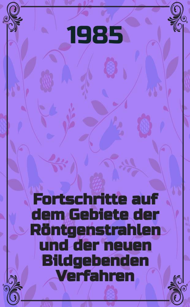 Fortschritte auf dem Gebiete der Röntgenstrahlen und der neuen Bildgebenden Verfahren : Organ der Dt. Röntgenges Organ der Österreichischen Röntgenges. Bd.143, H.4