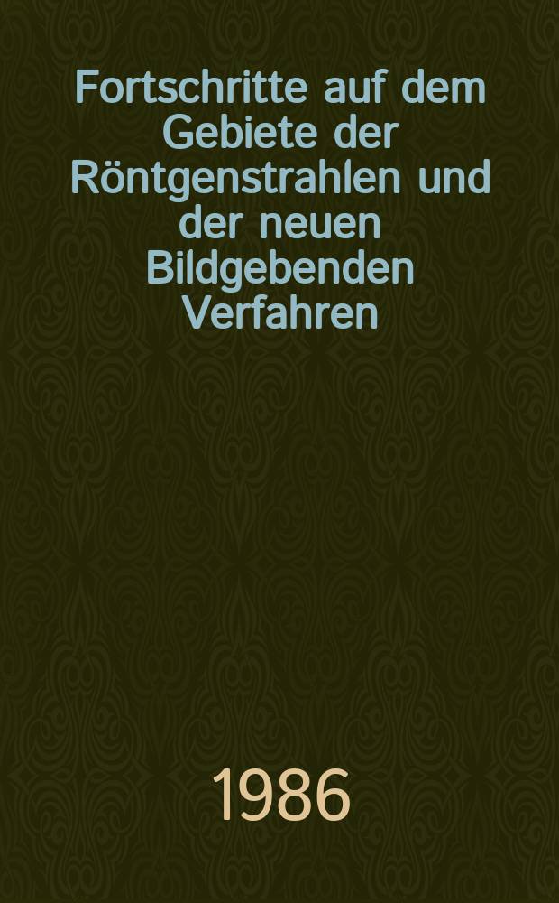 Fortschritte auf dem Gebiete der Röntgenstrahlen und der neuen Bildgebenden Verfahren : Organ der Dt. Röntgenges Organ der Österreichischen Röntgenges. Bd.145, H.1