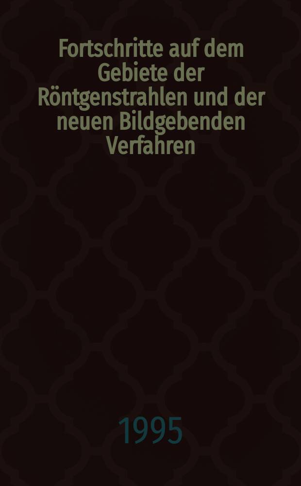 Fortschritte auf dem Gebiete der Röntgenstrahlen und der neuen Bildgebenden Verfahren : Organ der Dt. Röntgenges Organ der Österreichischen Röntgenges. Bd.163, H.3