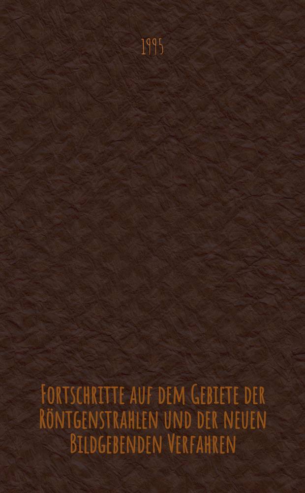Fortschritte auf dem Gebiete der Röntgenstrahlen und der neuen Bildgebenden Verfahren : Organ der Dt. Röntgenges Organ der Österreichischen Röntgenges. Bd.163, H.5