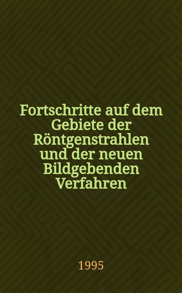 Fortschritte auf dem Gebiete der Röntgenstrahlen und der neuen Bildgebenden Verfahren : Organ der Dt. Röntgenges Organ der Österreichischen Röntgenges. Bd.163, H.6