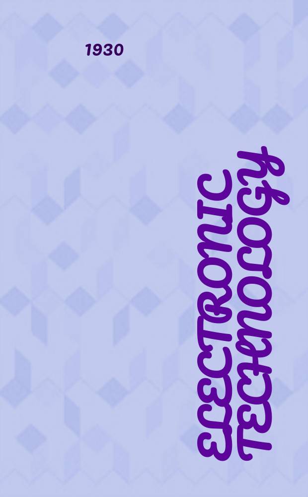 Electronic technology : Incorporating Wireless engineer Electronic & radio engineer. Vol.7, №84