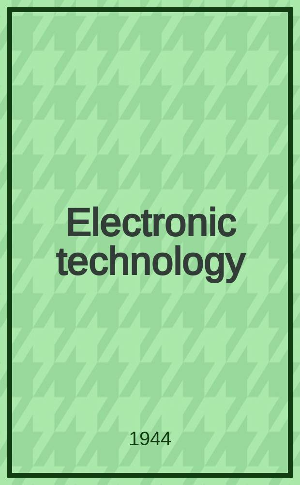 Electronic technology : Incorporating Wireless engineer Electronic & radio engineer. Vol.21, №251