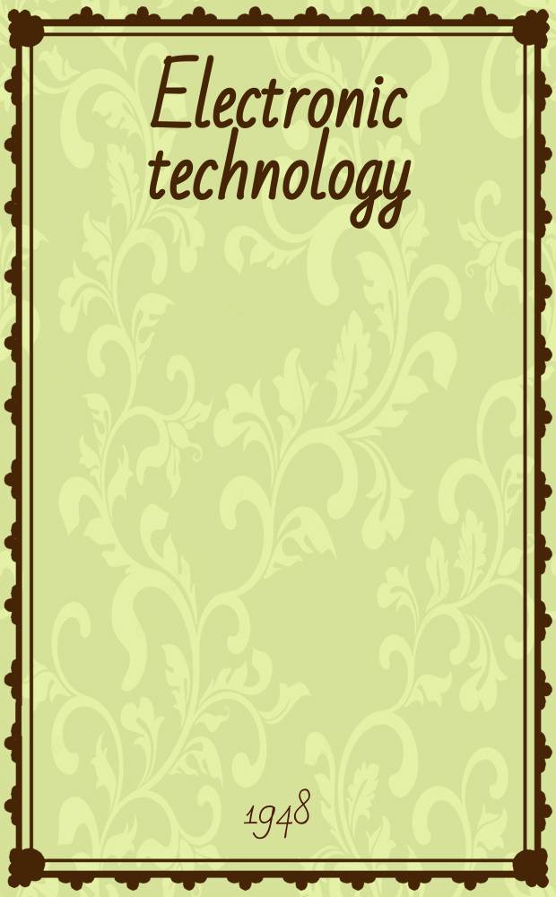 Electronic technology : Incorporating Wireless engineer Electronic & radio engineer. Vol.25, №296