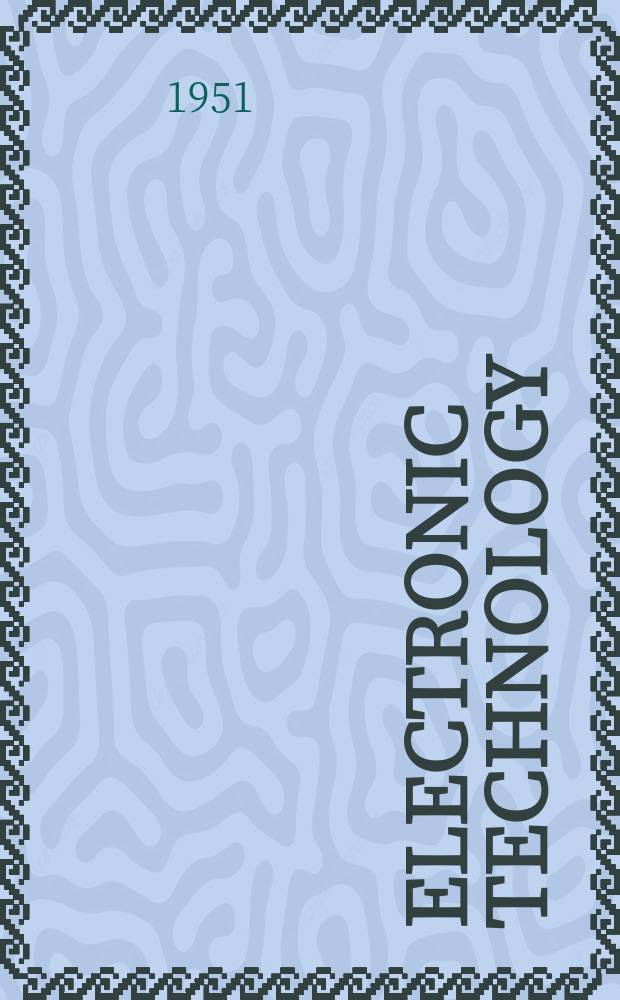 Electronic technology : Incorporating Wireless engineer Electronic & radio engineer. Vol.28, №334