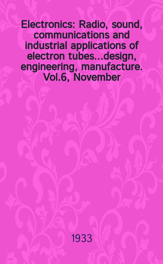 Electronics : Radio, sound, communications and industrial applications of electron tubes...design, engineering, manufacture. Vol.6, November