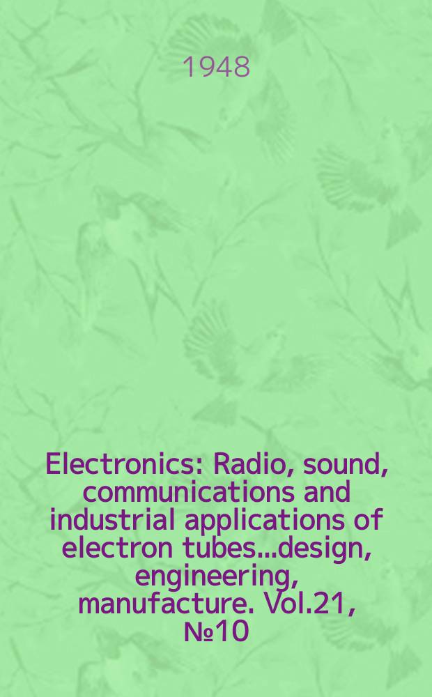 Electronics : Radio, sound, communications and industrial applications of electron tubes...design, engineering, manufacture. Vol.21, №10
