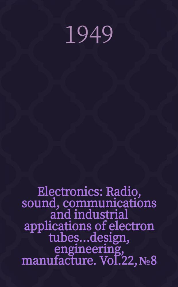Electronics : Radio, sound, communications and industrial applications of electron tubes...design, engineering, manufacture. Vol.22, №8